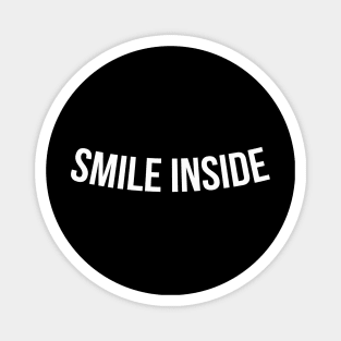 SMILE INSIDE funny saying quote Magnet